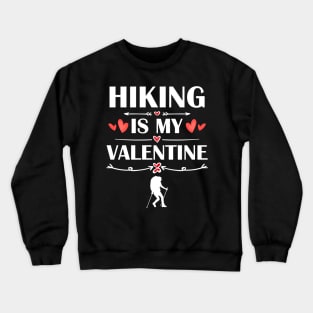 Hiking Is My Valentine T-Shirt Funny Humor Fans Crewneck Sweatshirt